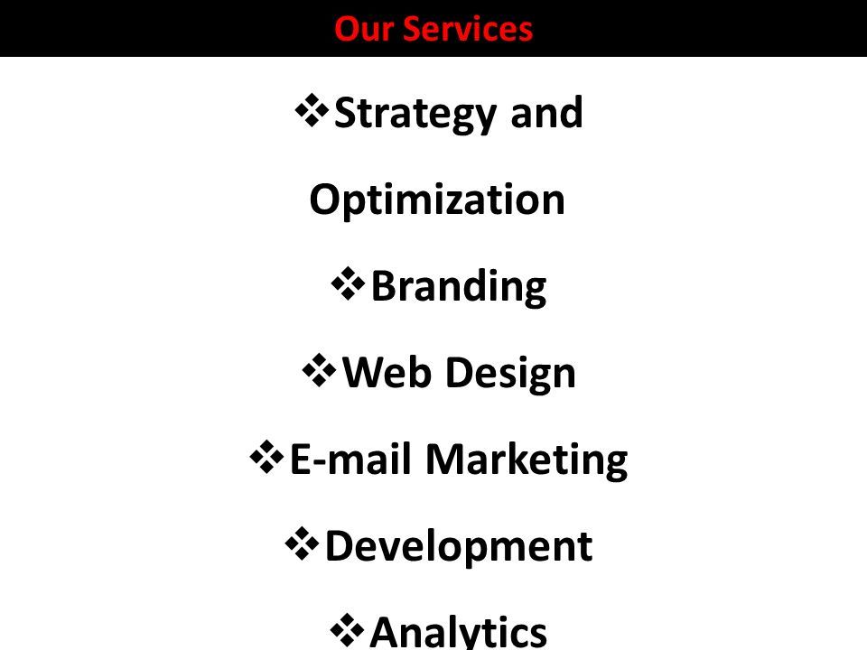 Our Services  Strategy and Optimization  Branding  Web Design   Marketing  Development  Analytics