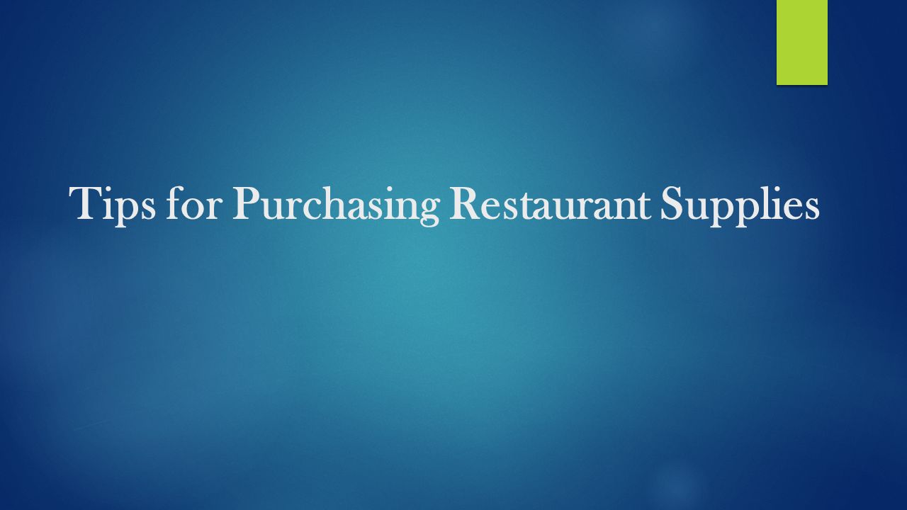 Tips for Purchasing Restaurant Supplies