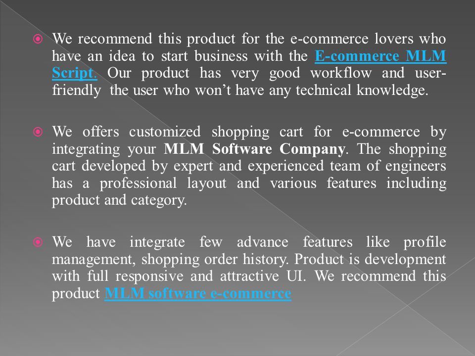  We recommend this product for the e-commerce lovers who have an idea to start business with the E-commerce MLM Script.