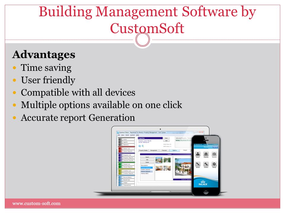 Building Management Software by CustomSoft Advantages Time saving User friendly Compatible with all devices Multiple options available on one click Accurate report Generation