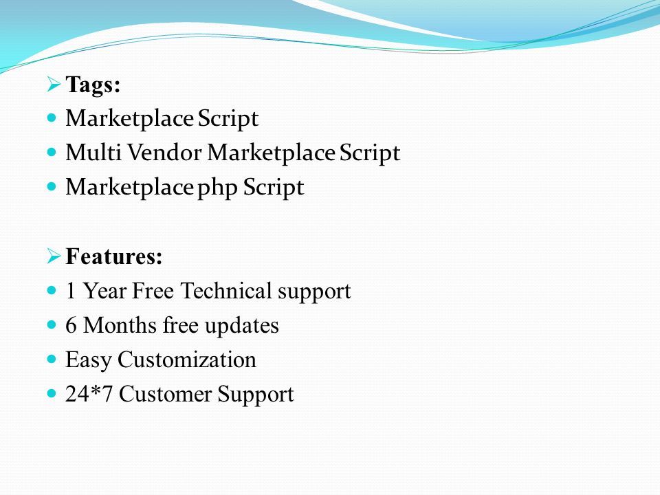  Tags: Marketplace Script Multi Vendor Marketplace Script Marketplace php Script  Features: 1 Year Free Technical support 6 Months free updates Easy Customization 24*7 Customer Support