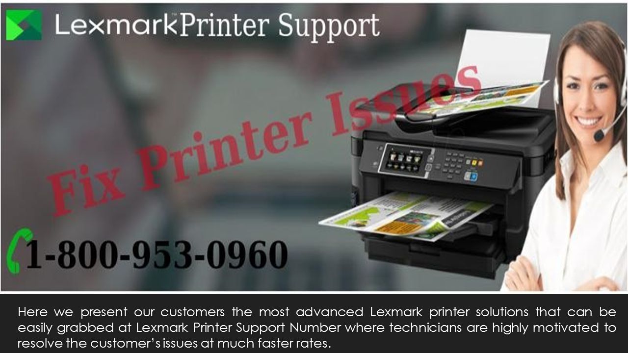 Here we present our customers the most advanced Lexmark printer solutions that can be easily grabbed at Lexmark Printer Support Number where technicians are highly motivated to resolve the customer’s issues at much faster rates.