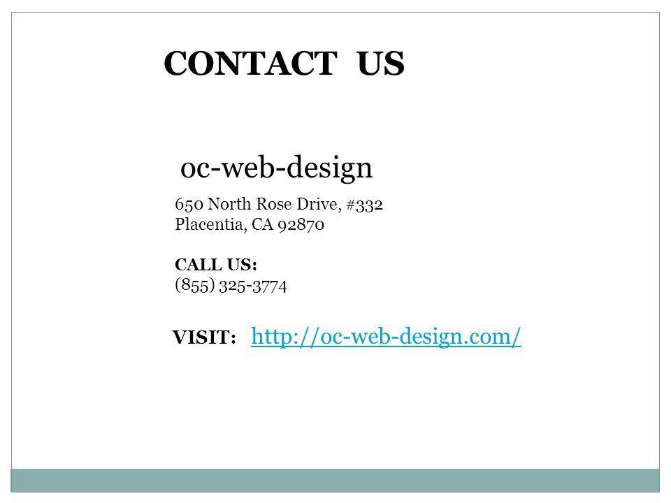 CONTACT US oc-web-design 650 North Rose Drive, #332 Placentia, CA CALL US: (855) VISIT: