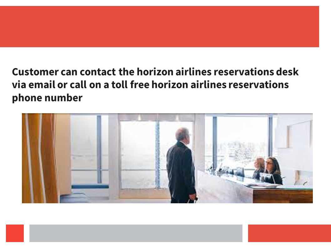 Customer can contact the horizon airlines reservations desk via  or call on a toll free horizon airlines reservations phone number
