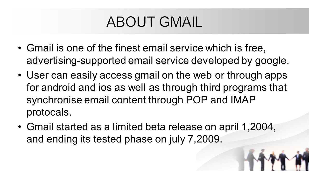 Gmail is one of the finest  service which is free, advertising-supported  service developed by google.