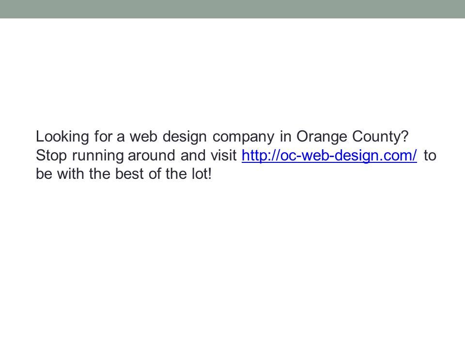 Looking for a web design company in Orange County.