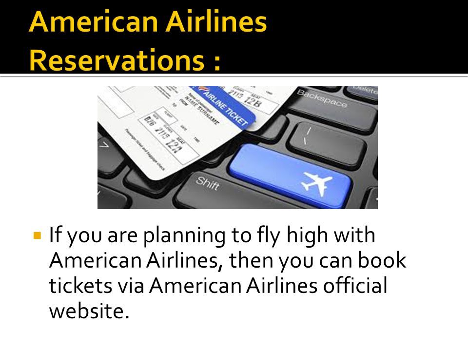  If you are planning to fly high with American Airlines, then you can book tickets via American Airlines official website.