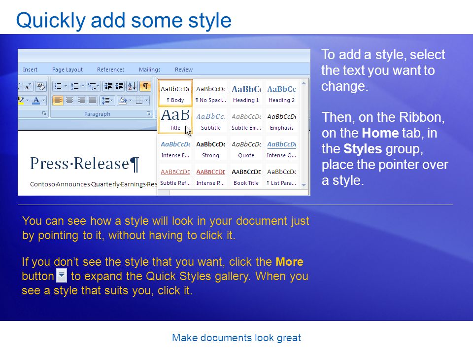 Make documents look great To add a style, select the text you want to change.