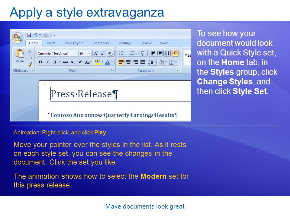 Make documents look great To see how your document would look with a Quick Style set, on the Home tab, in the Styles group, click Change Styles, and then click Style Set.