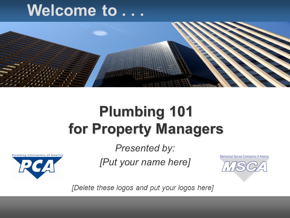 Plumbing 101 for Property Managers Presented by: [Put your name here] Welcome to...