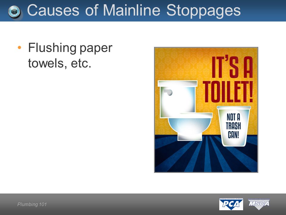 Plumbing 101 Causes of Mainline Stoppages Flushing paper towels, etc.