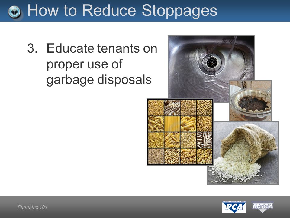 Plumbing 101 How to Reduce Stoppages 3.Educate tenants on proper use of garbage disposals