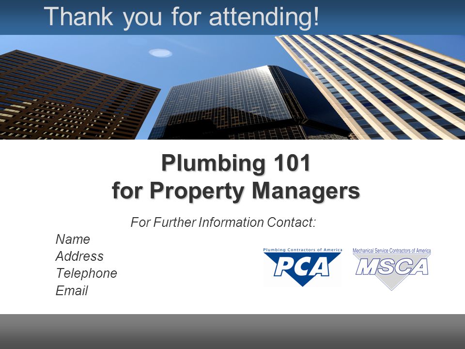 Plumbing 101 for Property Managers Thank you for attending.