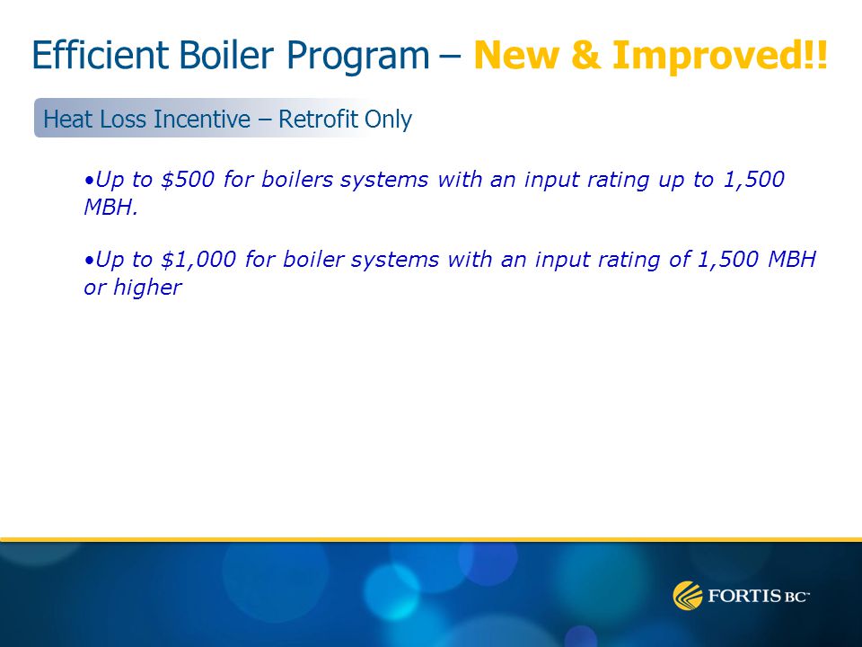 Up to $500 for boilers systems with an input rating up to 1,500 MBH.