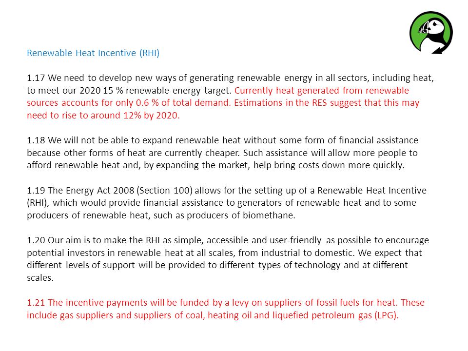 Renewable Heat Incentive (RHI) 1.17 We need to develop new ways of generating renewable energy in all sectors, including heat, to meet our % renewable energy target.