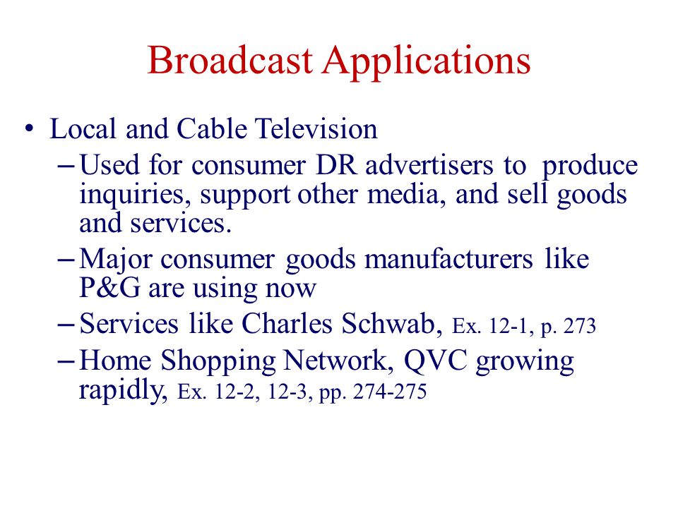 Broadcast Applications Local and Cable Television – Used for consumer DR advertisers to produce inquiries, support other media, and sell goods and services.