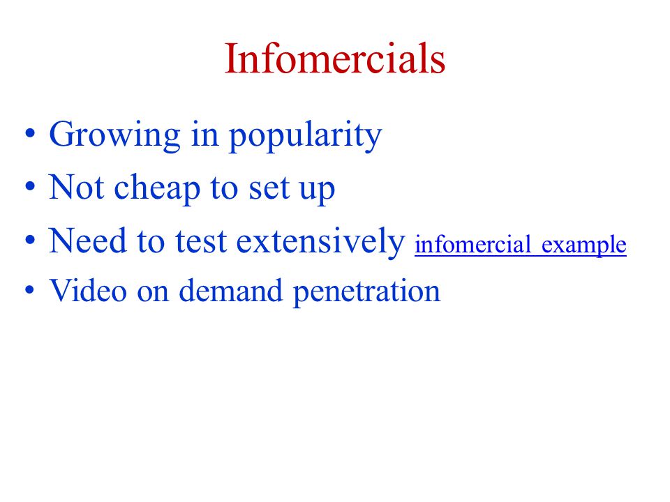 Infomercials Growing in popularity Not cheap to set up Need to test extensively infomercial example infomercial example Video on demand penetration