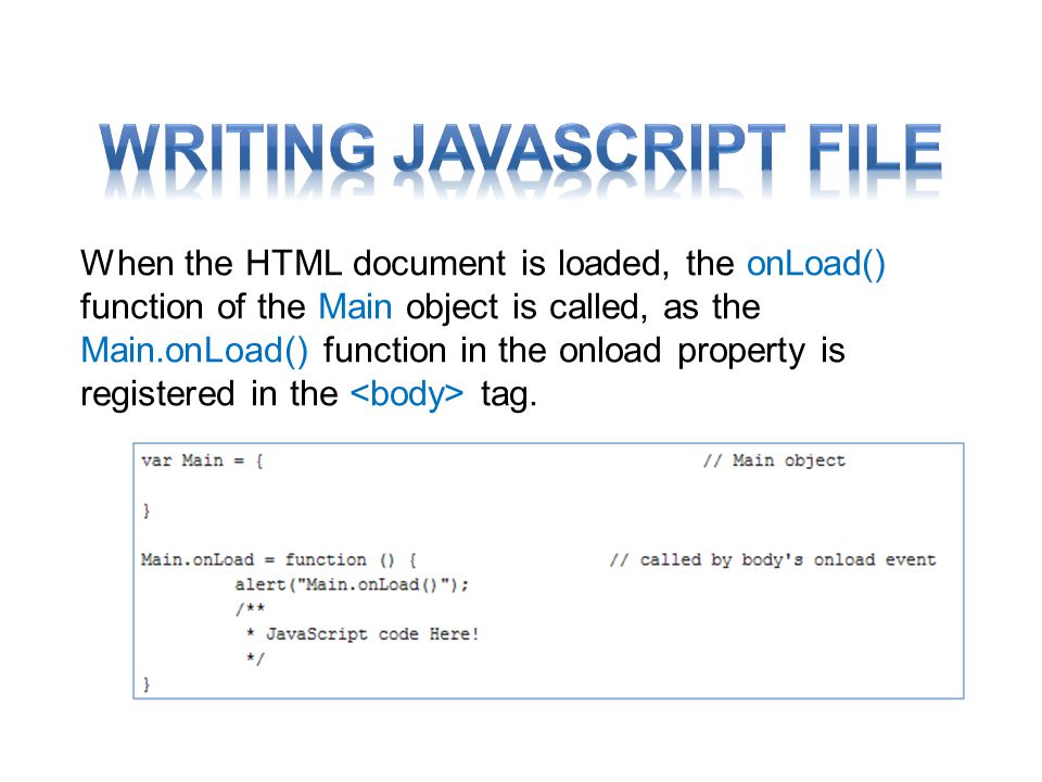 When the HTML document is loaded, the onLoad() function of the Main object is called, as the Main.onLoad() function in the onload property is registered in the tag.