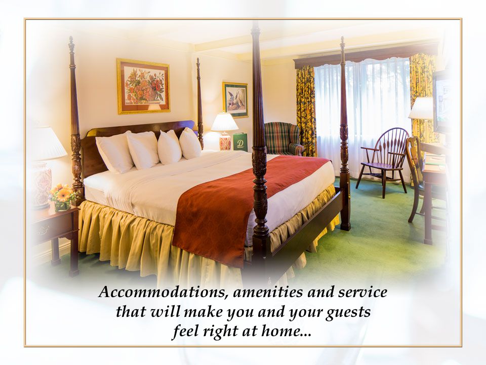 Accommodations, amenities and service that will make you and your guests feel right at home...