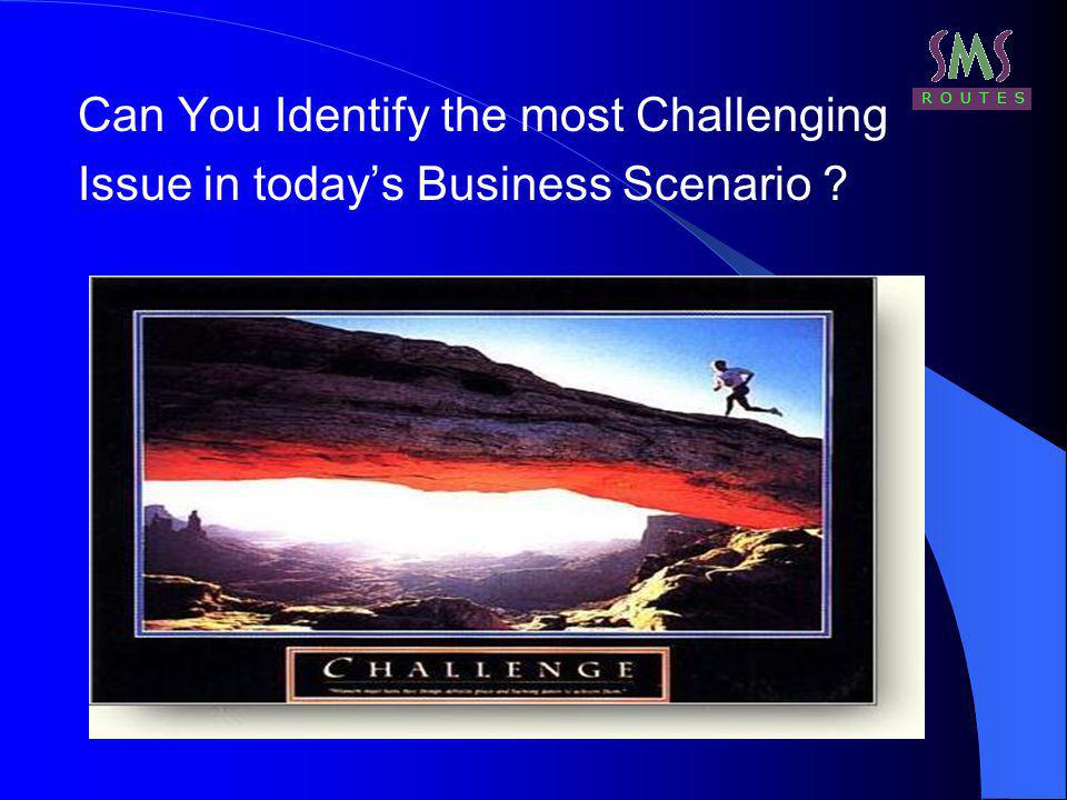 Can You Identify the most Challenging Issue in todays Business Scenario