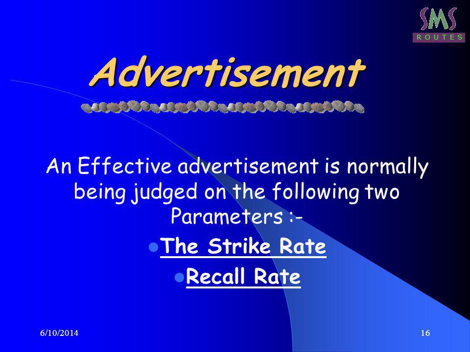 6/10/ Advertisement An Effective advertisement is normally being judged on the following two Parameters :- The Strike Rate Recall Rate