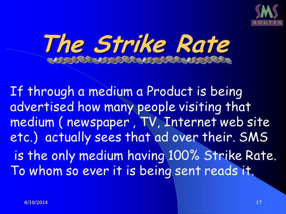6/10/ The Strike Rate If through a medium a Product is being advertised how many people visiting that medium ( newspaper, TV, Internet web site etc.) actually sees that ad over their.