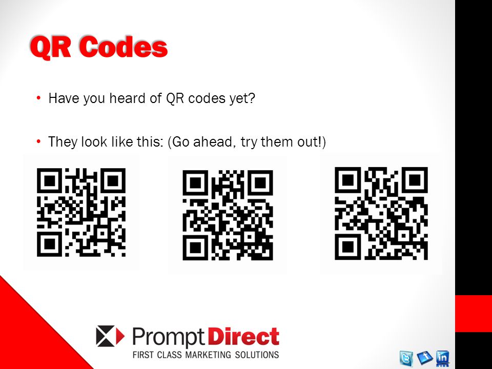 QR Codes Have you heard of QR codes yet They look like this: (Go ahead, try them out!)
