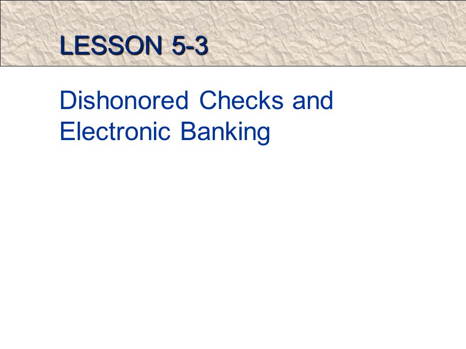 LESSON 5-3 Dishonored Checks and Electronic Banking