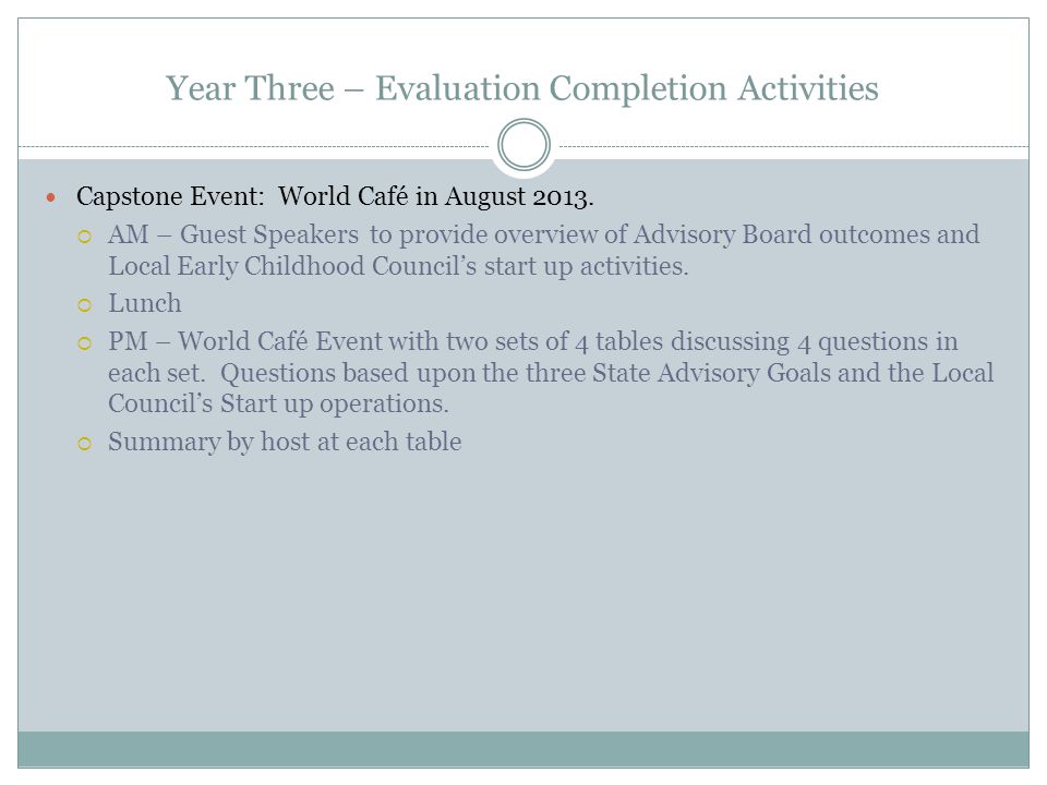 Year Three – Evaluation Completion Activities Capstone Event: World Café in August 2013.