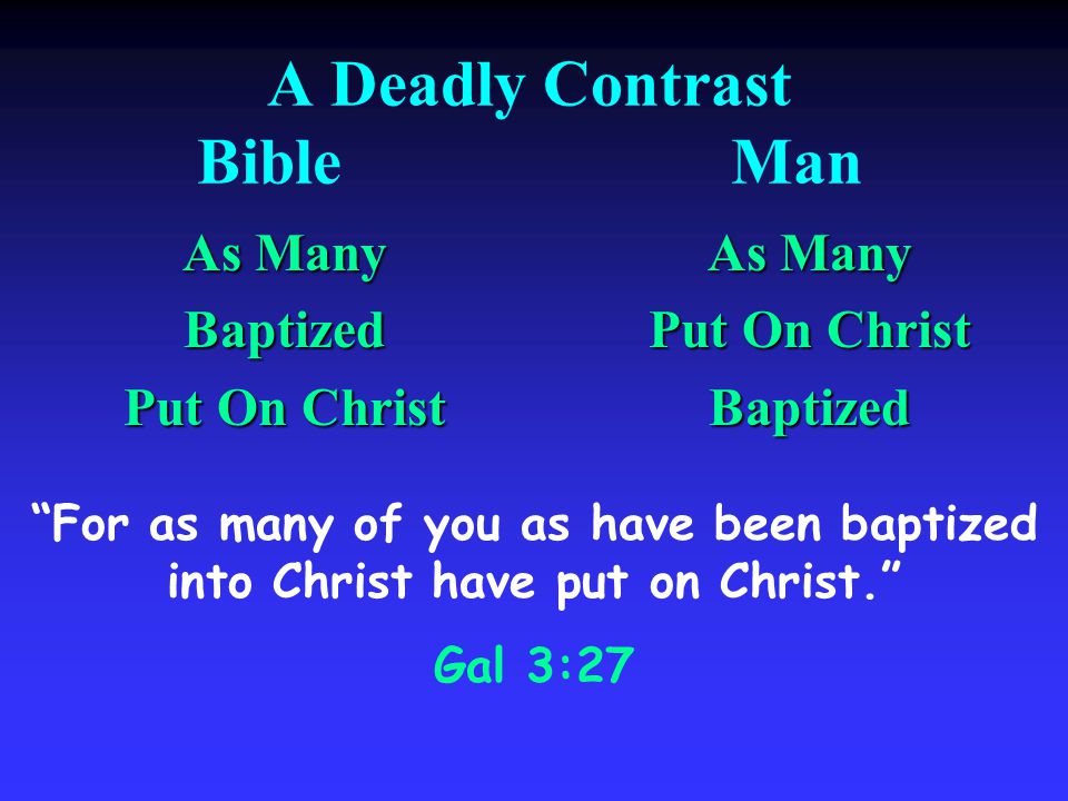 A Deadly Contrast BibleMan As Many Baptized Put On Christ As Many Put On Christ Baptized For as many of you as have been baptized into Christ have put on Christ.