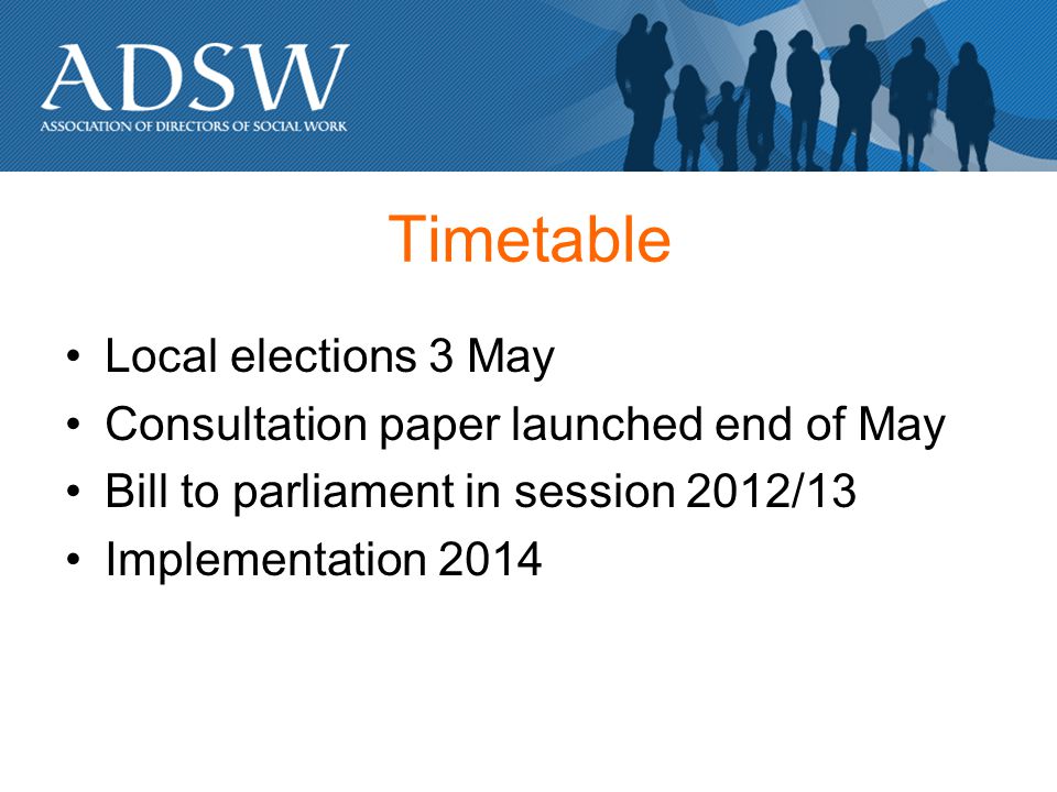 Timetable Local elections 3 May Consultation paper launched end of May Bill to parliament in session 2012/13 Implementation 2014
