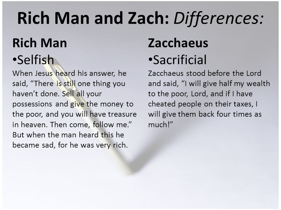 Rich Man and Zach: Differences: Rich Man Selfish When Jesus heard his answer, he said, There is still one thing you havent done.