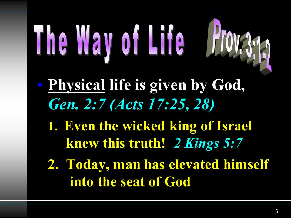 3 Physical life is given by God, Gen. 2:7 (Acts 17:25, 28) 1.