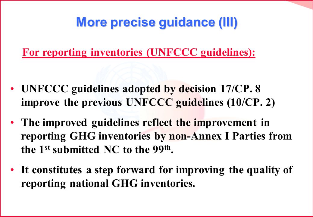 More precise guidance (III) UNFCCC guidelines adopted by decision 17/CP.