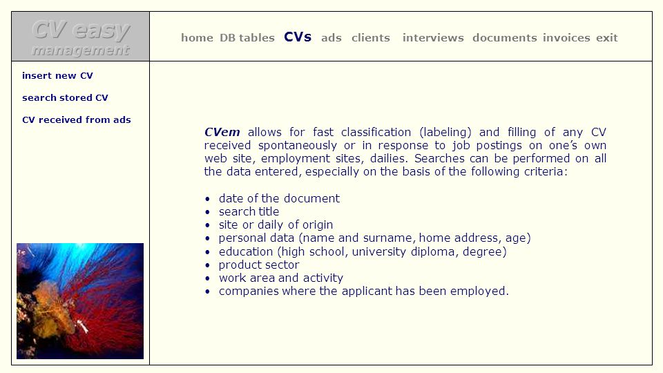 CVem allows for fast classification (labeling) and filling of any CV received spontaneously or in response to job postings on ones own web site, employment sites, dailies.