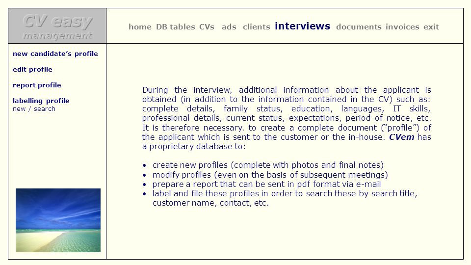 During the interview, additional information about the applicant is obtained (in addition to the information contained in the CV) such as: complete details, family status, education, languages, IT skills, professional details, current status, expectations, period of notice, etc.