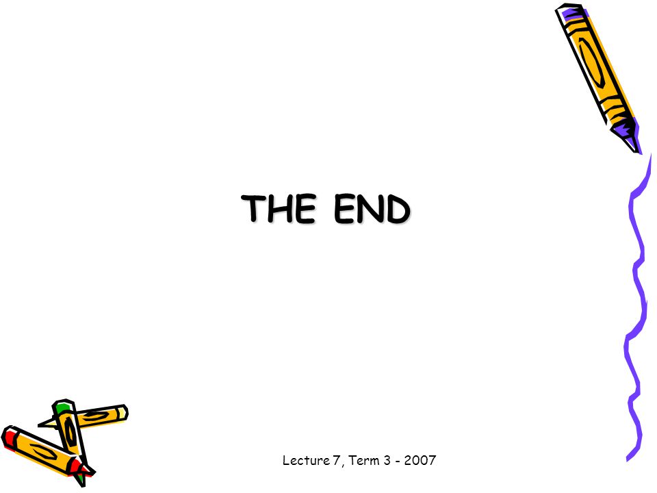 Lecture 7, Term THE END