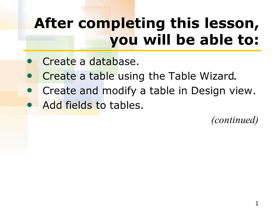 1 After completing this lesson, you will be able to: Create a database.