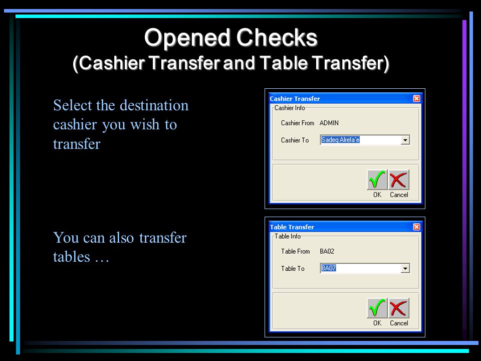 Opened Checks (Cashier Transfer and Table Transfer) Select the destination cashier you wish to transfer You can also transfer tables …