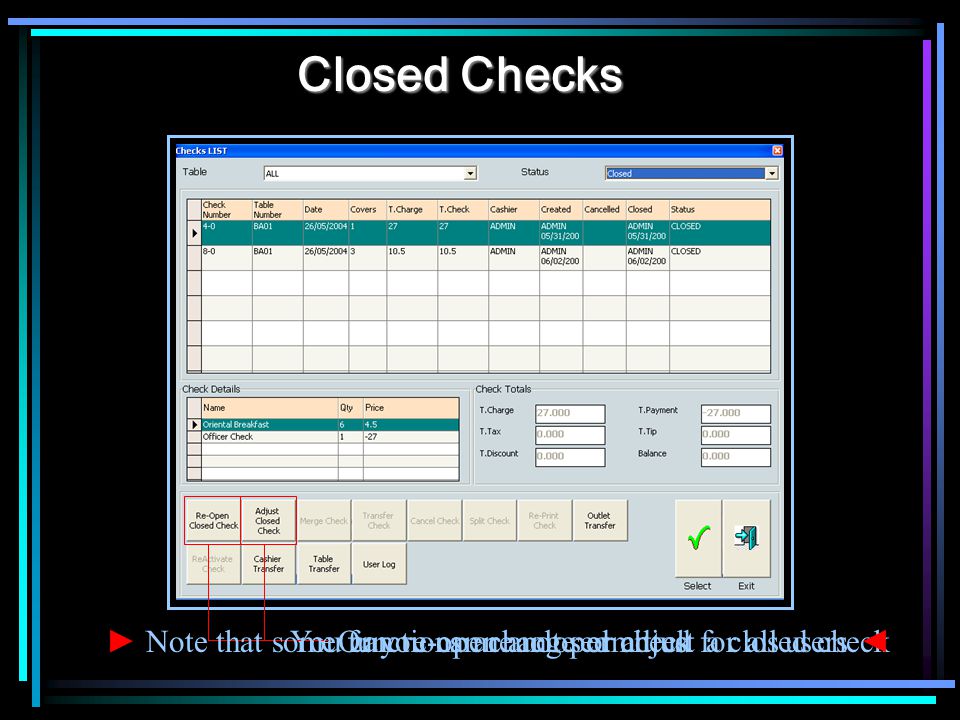 Closed Checks You can re-open a closed checkOr you can change or adjust a closed check Note that some functions are not permitted for all users