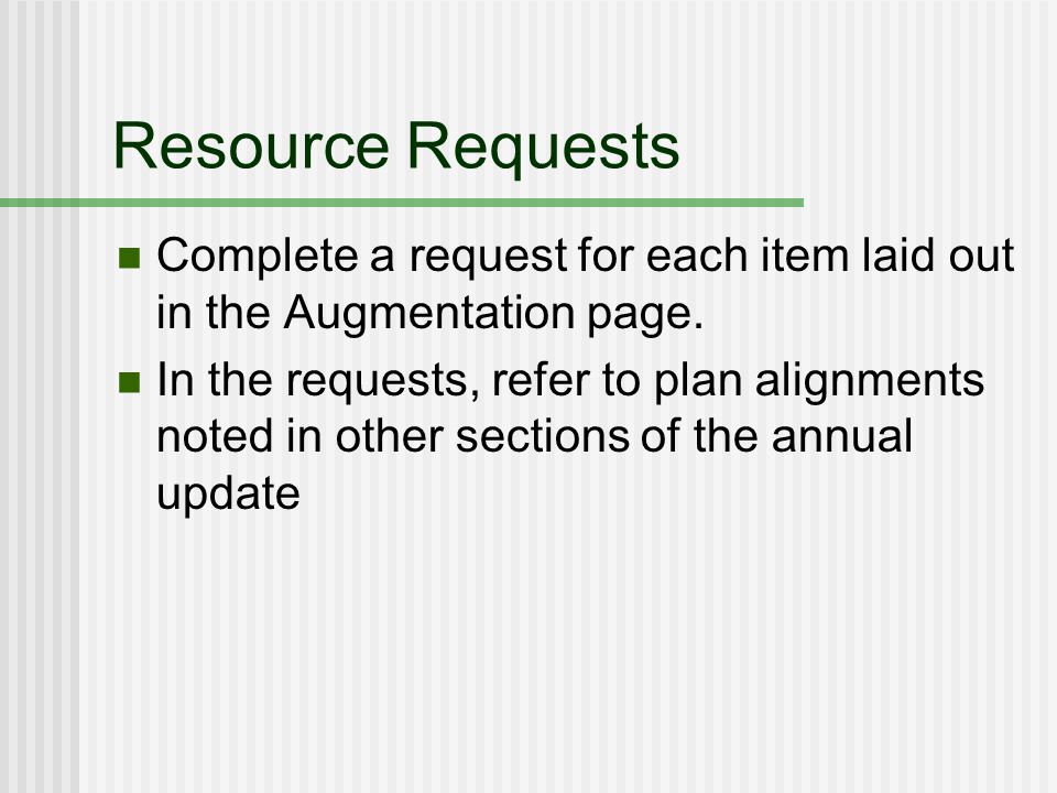 Resource Requests Complete a request for each item laid out in the Augmentation page.