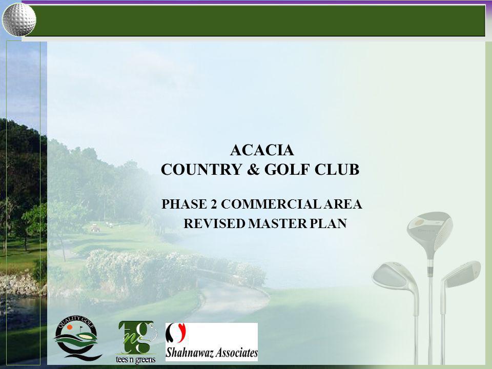 REVISED MASTER PLAN ACACIA COUNTRY & GOLF CLUB PHASE 2 COMMERCIAL AREA
