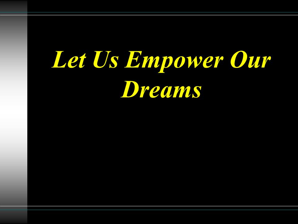Let Us Empower Our Dreams