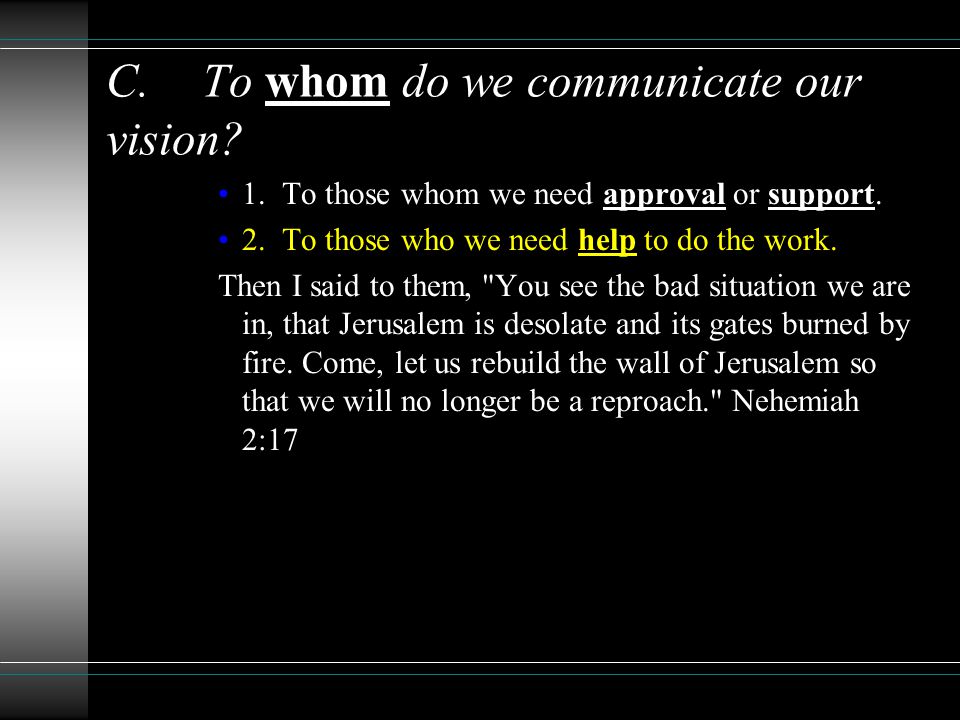 C.To whom do we communicate our vision. 1. To those whom we need approval or support.