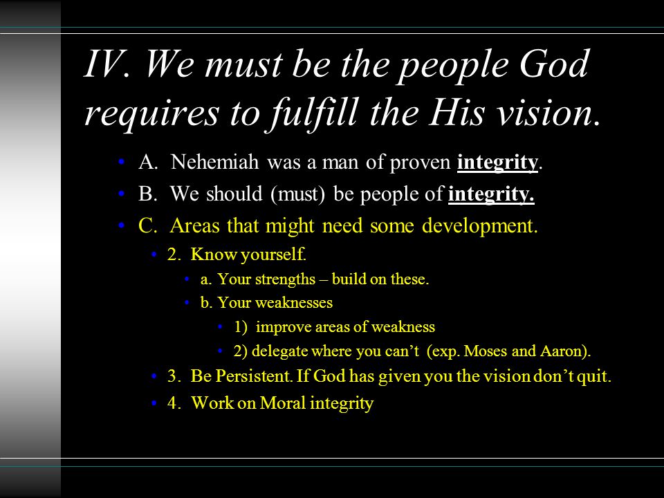 IV. We must be the people God requires to fulfill the His vision.