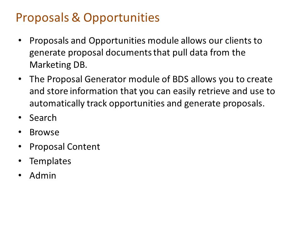 Proposals & Opportunities Proposals and Opportunities module allows our clients to generate proposal documents that pull data from the Marketing DB.