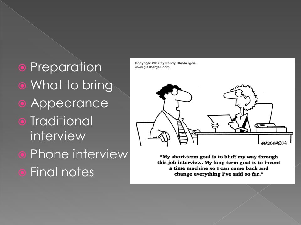 Preparation What to bring Appearance Traditional interview Phone interview Final notes
