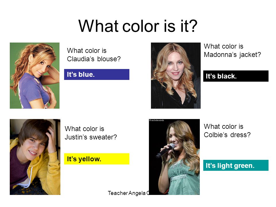 Teacher Angela Carvalho What color is it. What color is Claudias blouse.