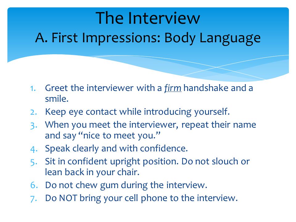 1.Greet the interviewer with a firm handshake and a smile.