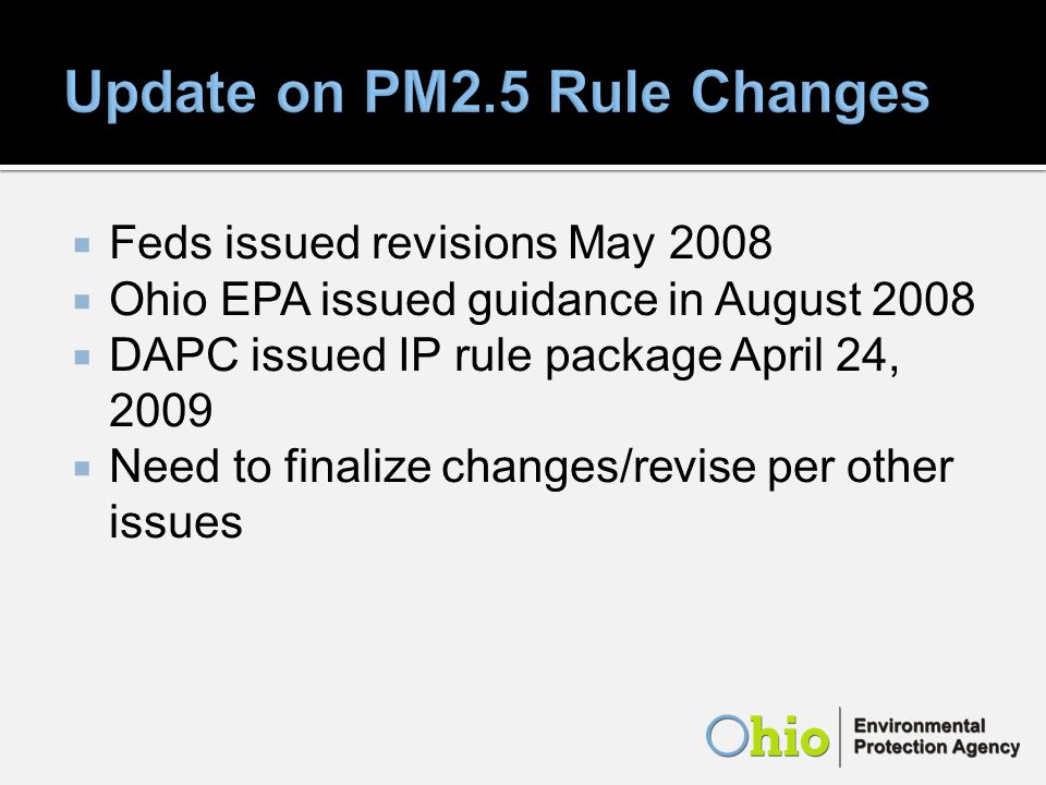 Feds issued revisions May 2008 Ohio EPA issued guidance in August 2008 DAPC issued IP rule package April 24, 2009 Need to finalize changes/revise per other issues